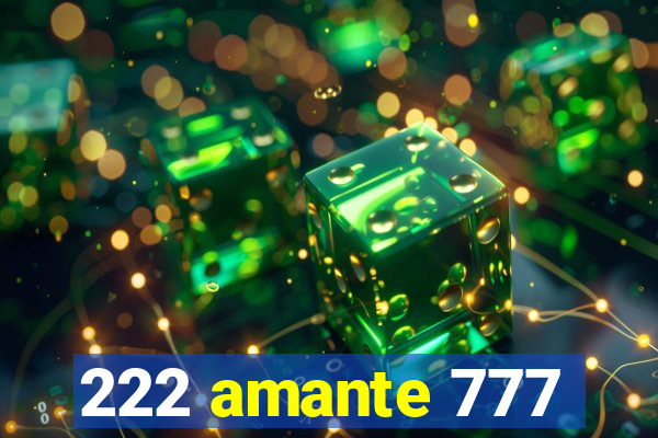 222 amante 777